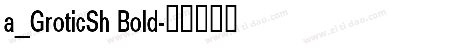 a_GroticSh Bold字体转换
